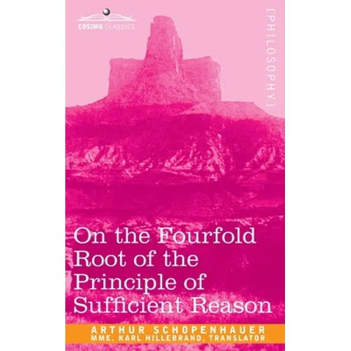 On the Fourfold Root of the Principle of Sufficient Reason - Paperback