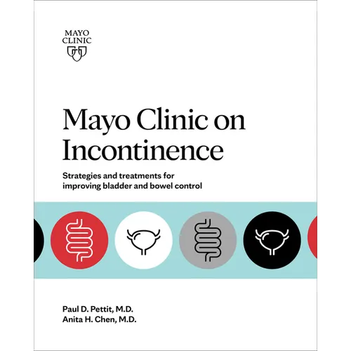 Mayo Clinic on Incontinence: Strategies and Treatments for Improving Bladder and Bowel Control - Paperback