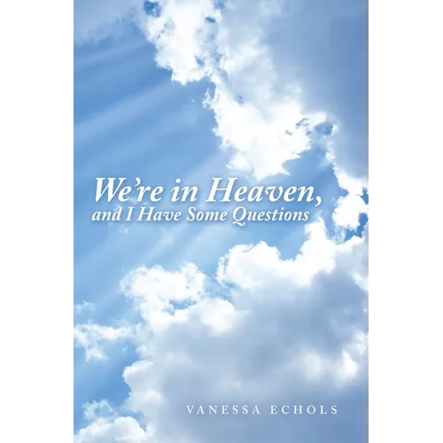 We'Re in Heaven, and I Have Some Questions - Paperback