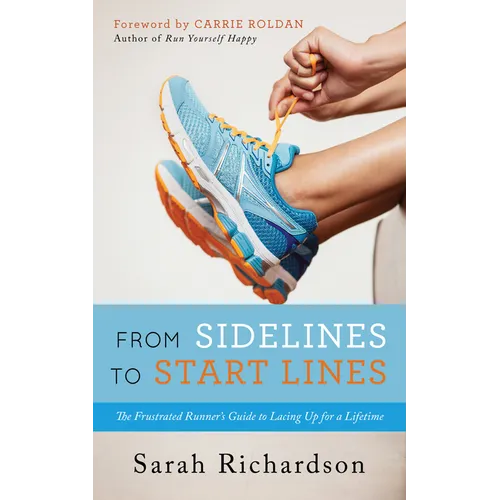 From Sidelines to Startlines: The Frustrated Runner's Guide to Lacing Up for a Lifetime - Paperback