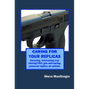 Caring for your Replicas: A guide to cleaning, lubricating and storing replica air pistols - Paperback