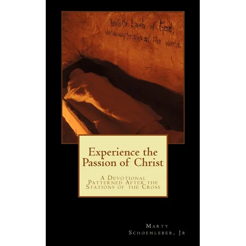 Experience the Passion of Christ: A Devotion Patterened on the Stations of the Cross - Paperback