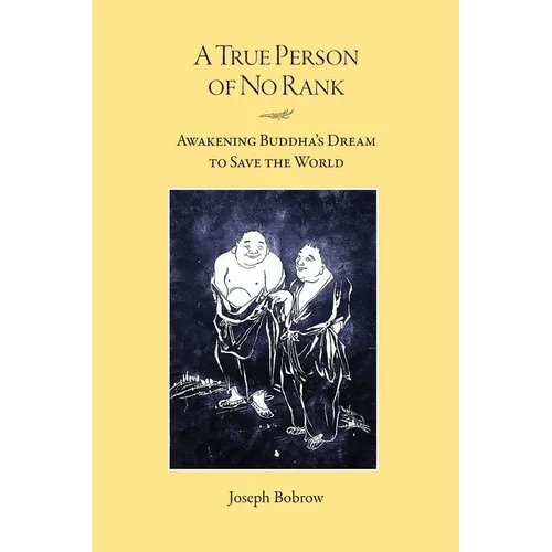 A True Person of No Rank: Awakening Buddha's Dream to Save the World - Paperback