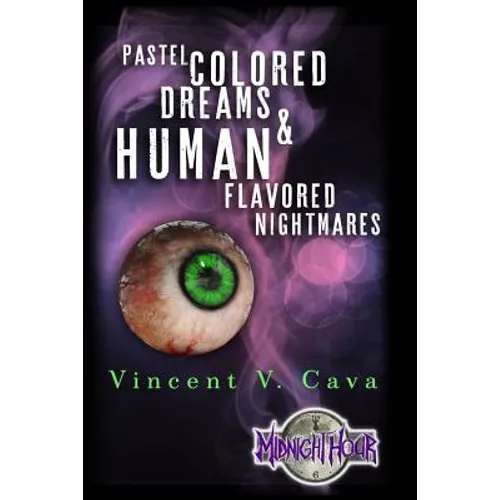 Pastel Colored Dreams & Human Flavored Nightmares - Paperback