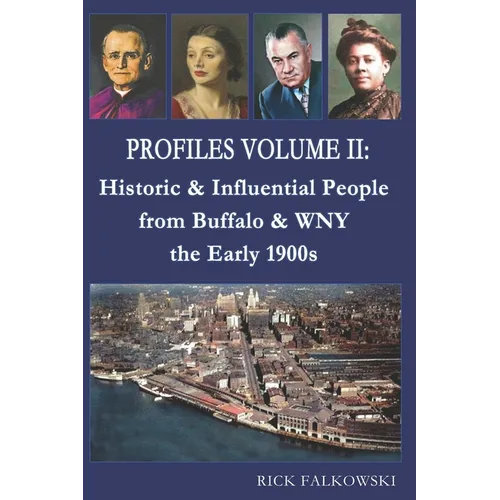 Profiles Volume II: Historic & Influential People from Buffalo & WNY - the Early 1900s - Paperback