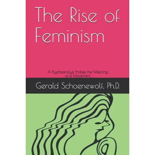 The Rise of Feminism: A Psychoanalyst Probes the Meaning of a Movement - Paperback