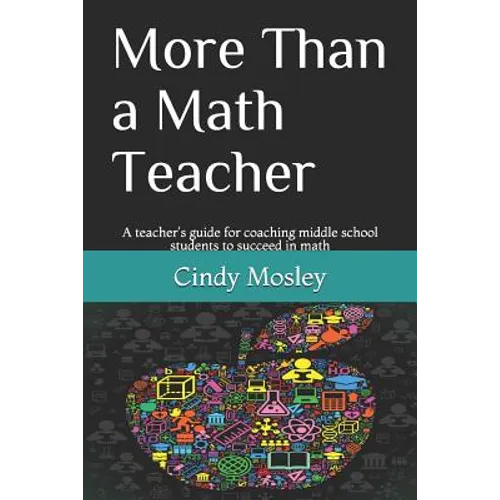 More Than a Math Teacher: A teacher's guide for coaching middle school students to succeed in math - Paperback