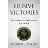 Elusive Victories: The American Presidency at War - Hardcover