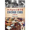 The Forgotten 1970 Chicago Cubs: Go and Glow - Paperback