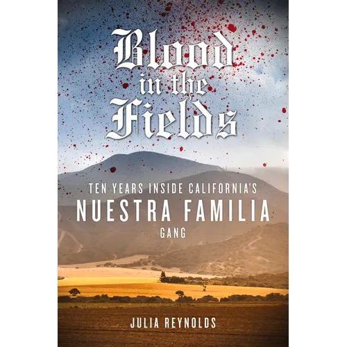 Blood in the Fields: Ten Years Inside California's Nuestra Familia Gang - Paperback