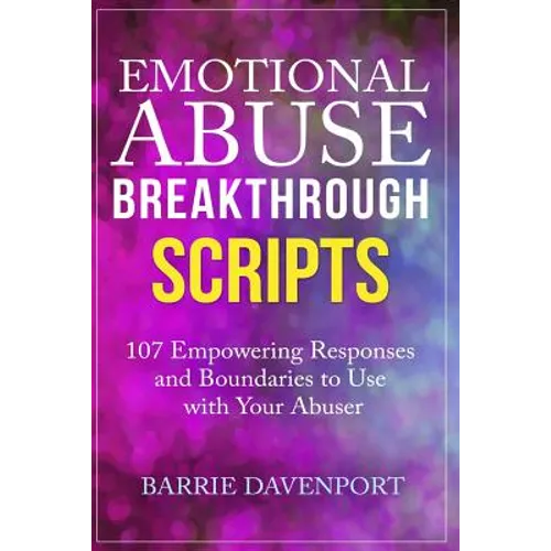 Emotional Abuse Breakthrough Scripts: 107 Empowering Responses and Boundaries To Use With Your Abuser - Paperback