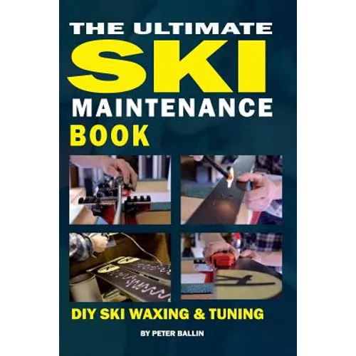 The Ultimate Ski Maintenance Book: DIY Ski Waxing, Edging and Tuning - Paperback