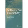 The Physical Basis of Biochemistry: The Foundations of Molecular Biophysics - Hardcover