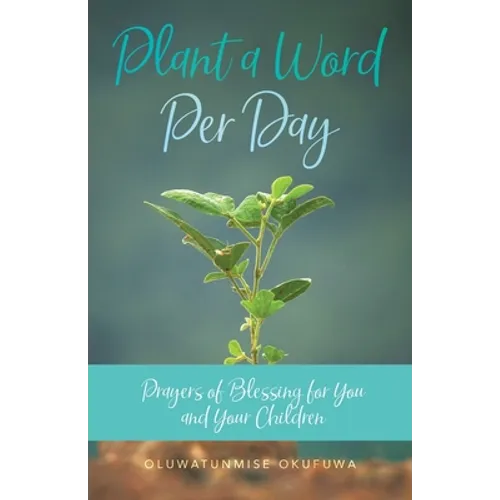Plant a Word Per Day: Prayers of Blessing for You and Your Children - Paperback