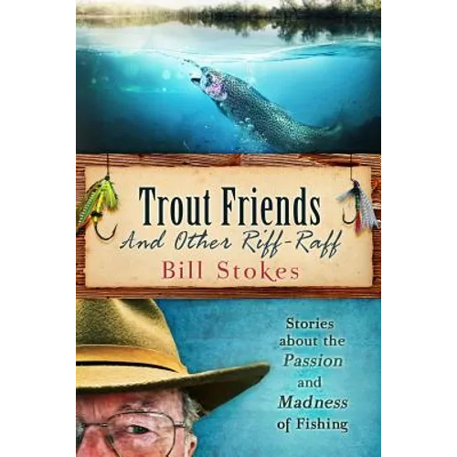 Trout Friends and other Riff-Raff: Stories about the Passion and Madness of Fishing - Paperback