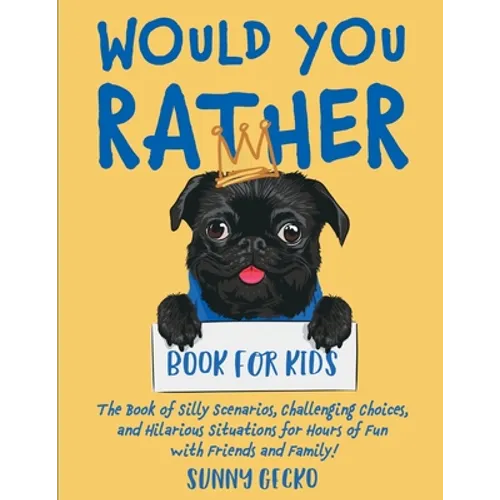 Would You Rather Book for Kids: The Book of Silly Scenarios, Challenging Choices, and Hilarious Situations for Hours of Fun with Friends and Family! ( - Paperback