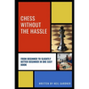 Chess Without the Hassle: From Beginner to Slightly Better Beginner in One Easy Book! - Paperback