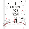 I Choose You: (Every Day & Always) - Hardcover