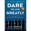 Dare to Live Greatly: The Courage to Live a Powerful Christian Life - Hardcover
