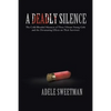 A Deadly Silence: The Cold-Blooded Massacre of Three Vibrant Young Girls and the Devastating Effects on Their Survivors - Paperback