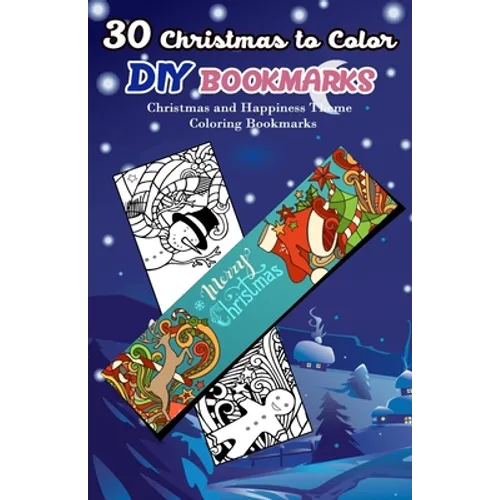 30 Christmas to Color DIY Bookmarks: Christmas and Happiness Theme Coloring Bookmarks - Paperback