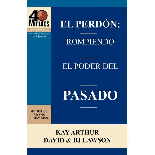 El Perdón: Rompiendo el Poder del Pasado / Forgiveness: Breaking the Power of the Past (40 Minute Bible Studies) - Paperback