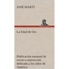 La Edad de Oro: publicación mensual de recreo e instrucción dedicada a los niños de América. - Hardcover