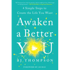 Awaken a Better You: 4 Simple Steps to Create the Life You Want - Paperback