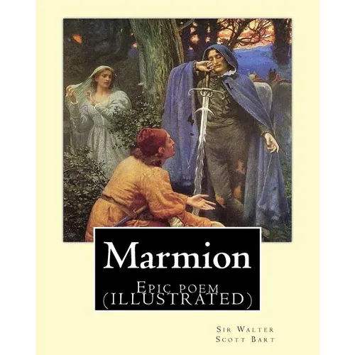 Marmion. By: Sir Walter Scott, Bart. introduction By: William Stewart Rose: Epic poem (ILLUSTRATED) - Paperback