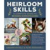 Heirloom Skills: A Complete Guide to Modern Homesteading - Hardcover