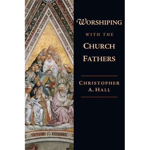 Worshiping with the Church Fathers - Paperback