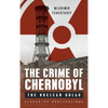 The Crime of Chernobyl: The nuclear gulag - Hardcover