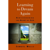 Learning to Dream Again: Rediscovering the Heart of God - Paperback