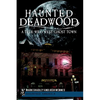Haunted Deadwood: A True Wild West Ghost Town - Paperback