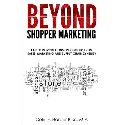 Beyond Shopper Marketing: Faster Moving Consumer Goods from Sales, Marketing and Supply Chain Zynergy - Paperback