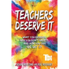 Teachers Deserve It: What You Deserve. Why You Don't Have It. And How You Can Go Get It. - Paperback