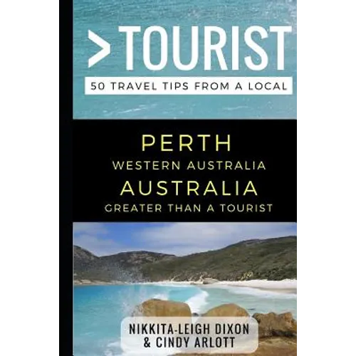 Greater Than a Tourist - Perth Western Australia Australia: 50 Travel Tips from a Local - Paperback