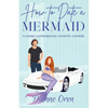 How to Date a Mermaid: A sweet contemporary romantic comedy - Paperback