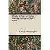 A Study of Delaware Indian Medicine Practice and Folk Beliefs - Paperback