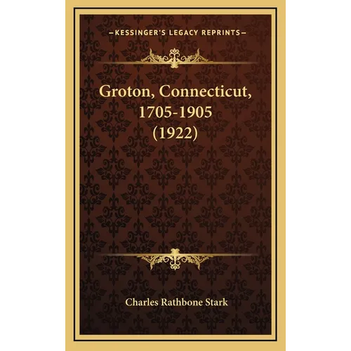 Groton, Connecticut, 1705-1905 (1922) - Hardcover