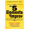 The 5 Elements of Improv: How to Take Your Improv to the Next Level - Paperback