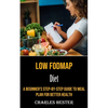 Low Fodmap Diet: A Beginner's Step-by-step Guide to Meal Plan for Better Health - Paperback