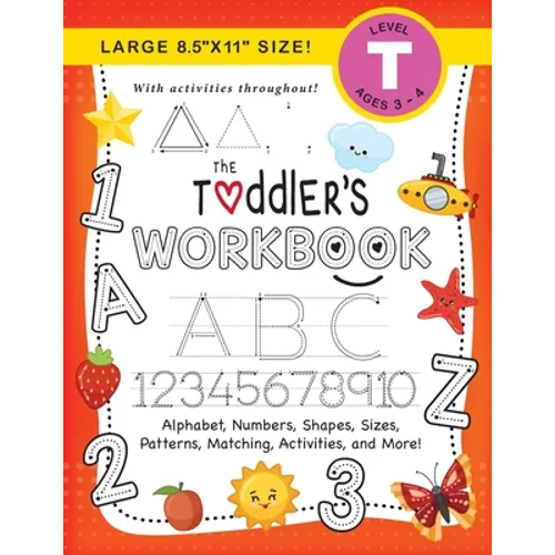 The Toddler's Workbook: (Ages 3-4) Alphabet, Numbers, Shapes, Sizes, Patterns, Matching, Activities, and More! (Large 8.5"x11" Size) - Paperback