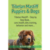 Tibetan Mastiff Puppies & Dogs: Tibetan Mastiff - Step by Step Book... care, health, diet, training, behavior and more... - Paperback