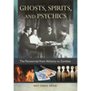 Ghosts, Spirits, and Psychics: The Paranormal from Alchemy to Zombies - Hardcover