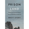 Prison Land: Mapping Carceral Power Across Neoliberal America - Paperback