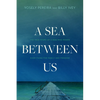 A Sea Between Us: The True Story of a Man Who Risked Everything for Family and Freedom - Paperback