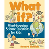 What If: Mind-Boggling Science Questions for Kids - Paperback