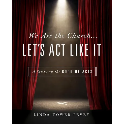 We Are the Church... Let's Act Like It: A Study on the Book of Acts - Paperback