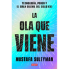 La Ola Que Viene: Tecnología, Poder Y El Gran Dilema del Siglo XXI / The Coming Wave: Technology, Power, and the Twenty-First Century's Greatest Dilem - Paperback